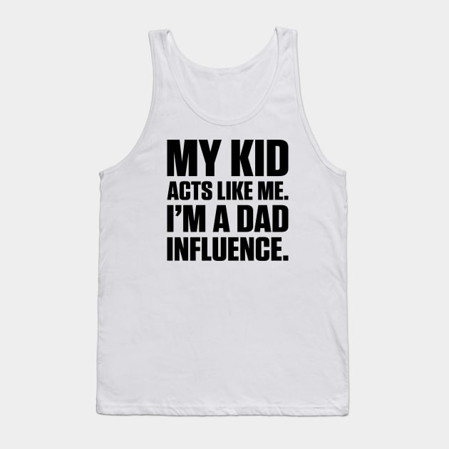 Dad Influence Kid Version (Black Text) Tank Top by inotyler